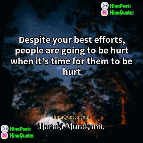 Haruki Murakami Quotes | Despite your best efforts, people are going